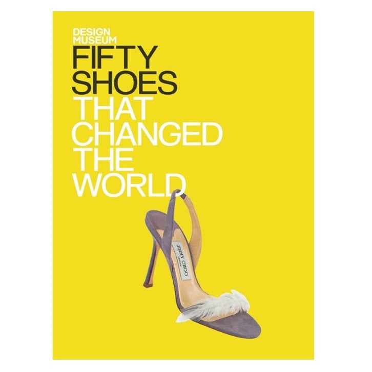  50 Shoes That Changed The World By Design Museum Is a Hardcover book featuring Jimmy Choo shoes on the dust jacket.
